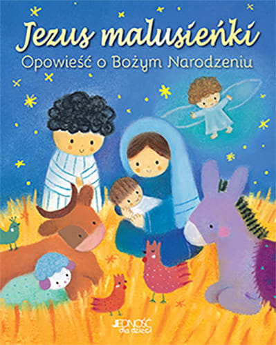 Jezus malusieńki. Opowieść o Bożym Narodzeniu.