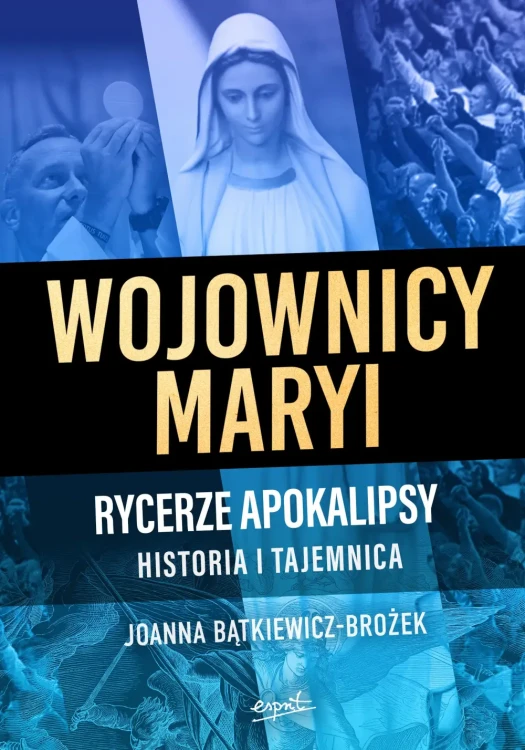 Wojownicy Maryi – Rycerze Apokalipsy. Historia i tajemnica