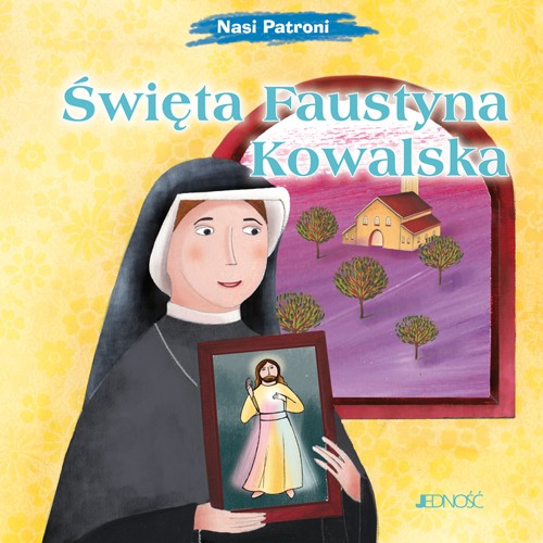 Święta Faustyna Kowalska. Nasi patroni.