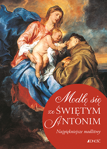 Modlę się ze Świętym Antonim – najpiękniejsze modlitwy do św. Antoniego Padewskiego