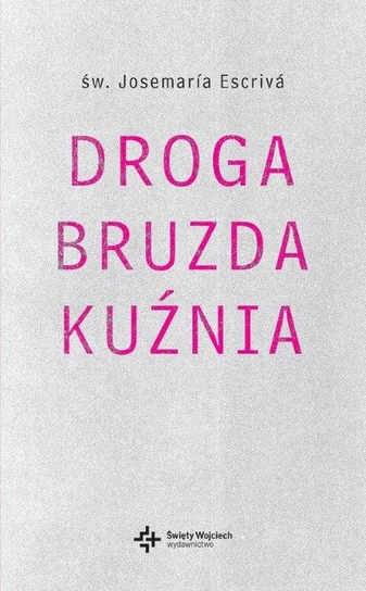 Droga, Bruzda, Kuźnia – św. Josemaría Escrivá, jednotomowe wydanie książki