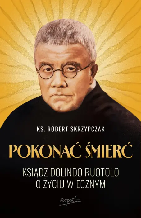Pokonać śmierć – ks. Robert Skrzypczak, książka o ks. Dolindo i życiu wiecznym