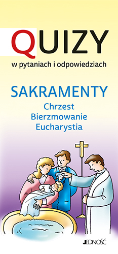 Quizy o sakramentach – chrzest, bierzmowanie i Eucharystia dla dzieci