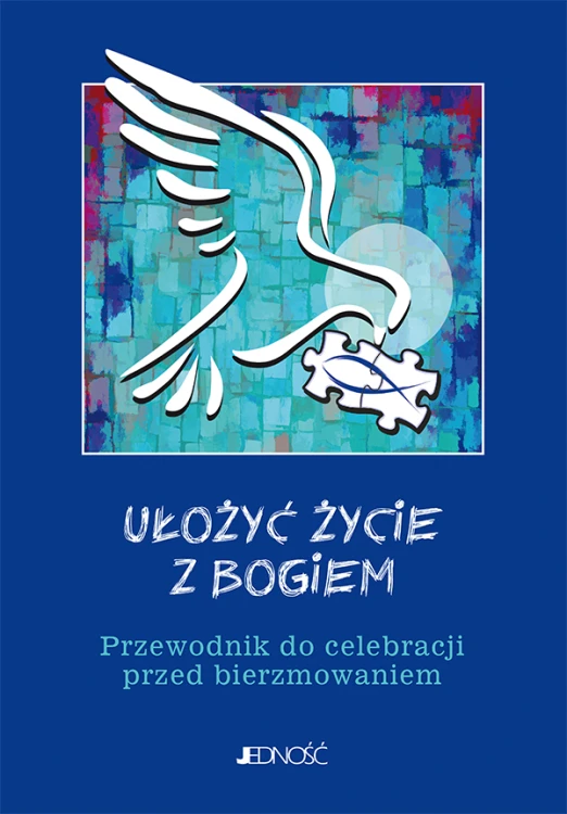 Ułożyć życie z Bogiem – przewodnik do celebracji przed bierzmowaniem