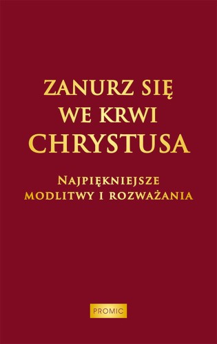Zanurz się we Krwi Chrystusa. Najpiękniejsze modlitwy i rozważania.jpg