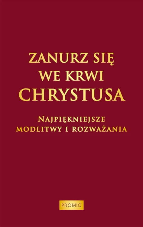 Zanurz się we Krwi Chrystusa. Najpiękniejsze modlitwy i rozważania.jpg