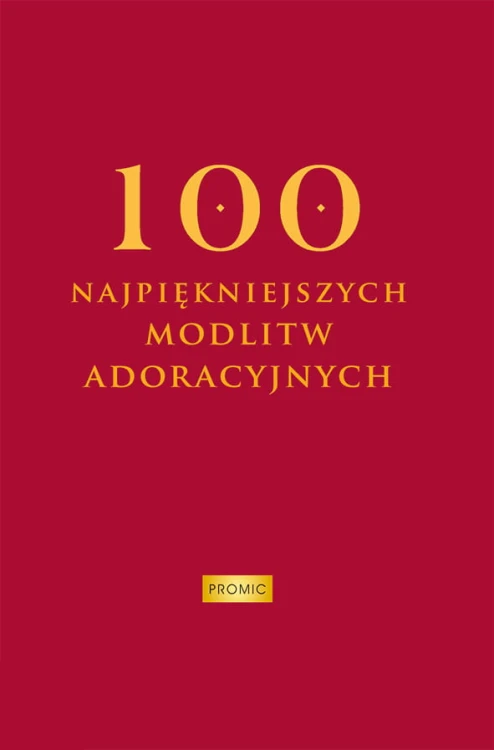 Okładka książki „100 najpiękniejszych modlitw adoracyjnych”