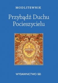 Modlitewnik. Przybądź Duchu Pocieszycielu