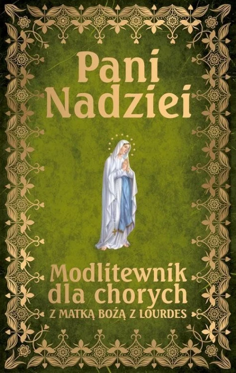 Pani Nadziei. Modlitewnik dla chorych z Matką Bożą z Lourdes