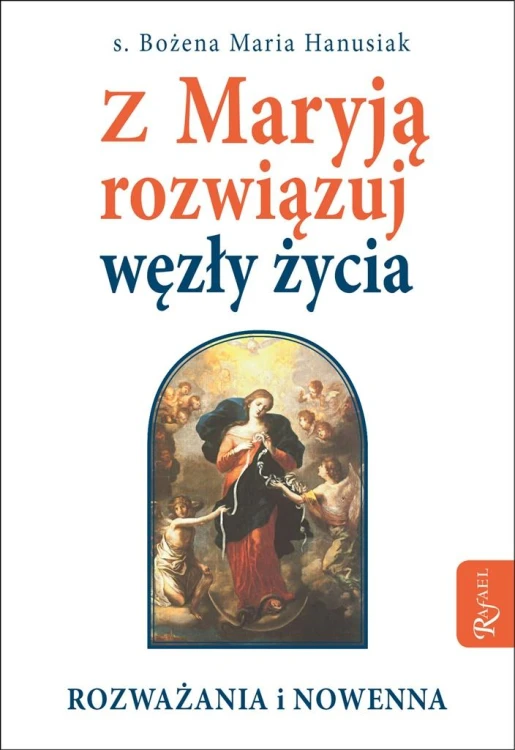 Z Maryją rozwiązuj węzły życia. Rozważania i nowenna