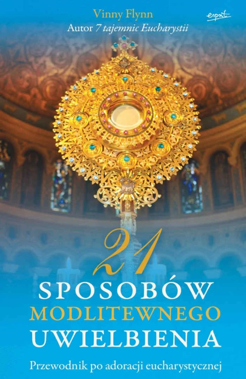 21 sposobów modlitewnego uwielbienia. Przewodnik po adoracji eucharystycznej