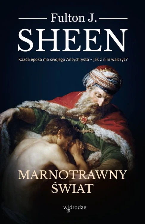 Marnotrawny świat. Fulton J. Sheen