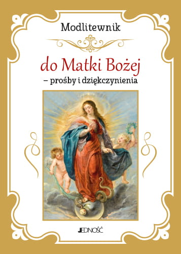 Modlitewnik do Matki Bożej – prośby i dziękczynienia.