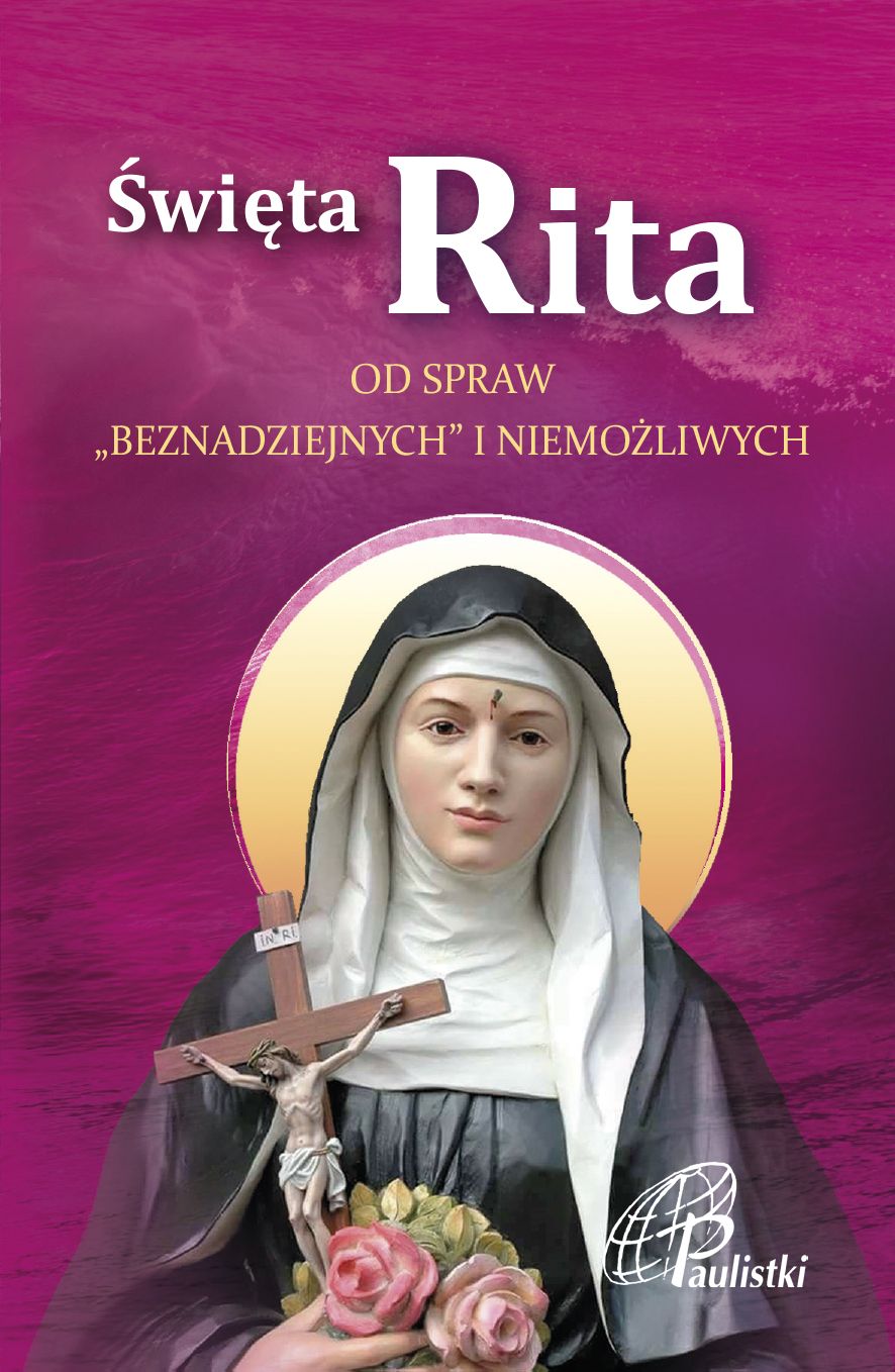 Święta Rita Od spraw "beznadziejnych" i niemożliwych
