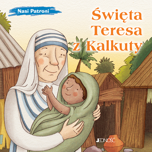 Święta Teresa z Kalkuty. Nasi patroni