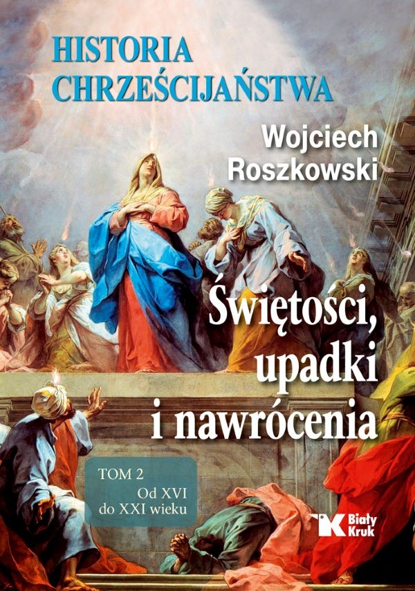 Historia chrześcijaństwa Świętości, upadki i nawrócenia Tom 2 – Wojciech Roszkowski