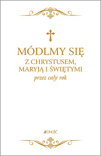 Módlmy się z Chrystusem, Maryją i świętymi przez cały rok – modlitewnik ks. Zbigniewa Sobolewskiego