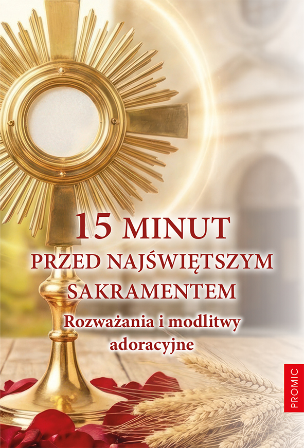 15 minut przed Najświętszym Sakramentem – modlitwy adoracyjne