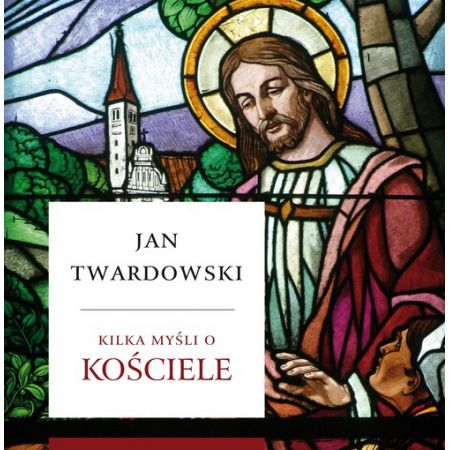 Kilka myśli o Kościele. Ks. Jan Twardowski